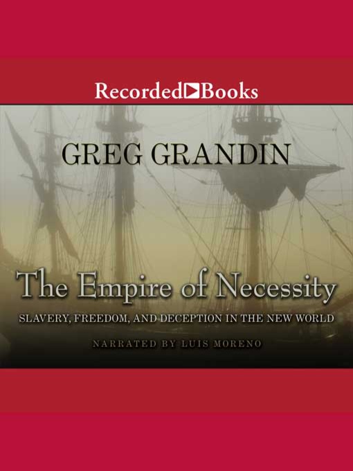 Title details for The Empire of Necessity by Greg Grandin - Available